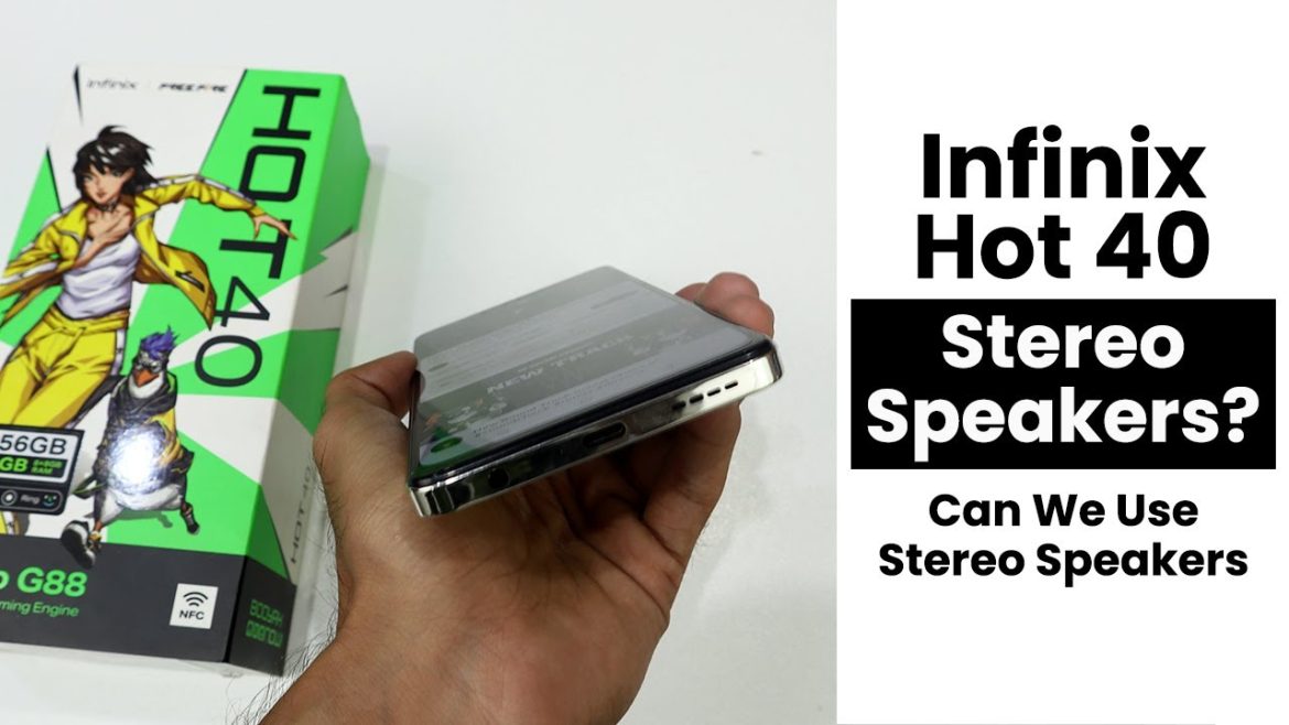 Does Infinix Hot 40 Have a Stereo Speaker? Can We Use Stereo Speaker